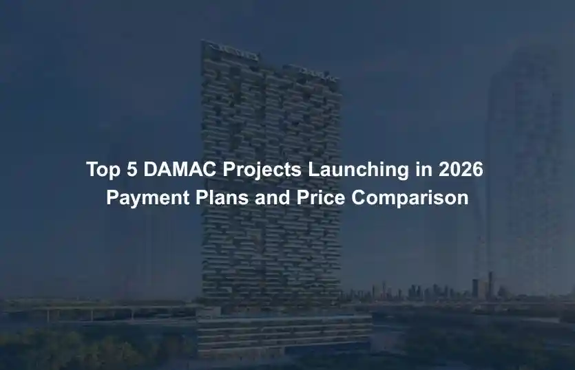 Top 5 DAMAC Projects Launching in 2026 Payment Plans and Price Comparison
