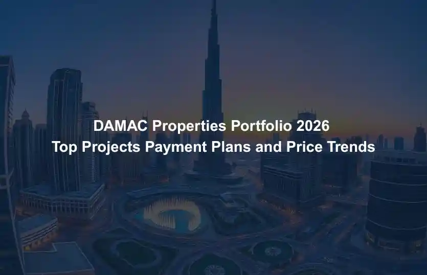 DAMAC Properties Portfolio 2026 Top Projects Payment Plans and Price Trends