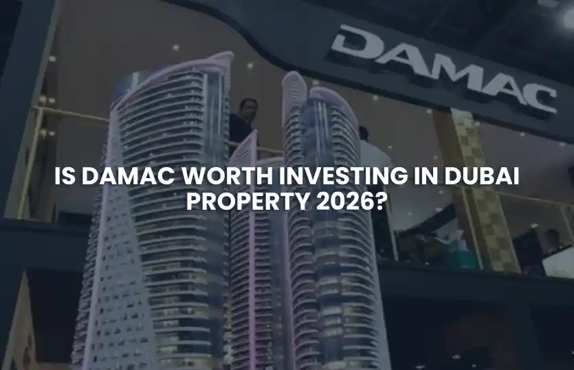 Is DAMAC Worth Investing in Dubai Property 2026?