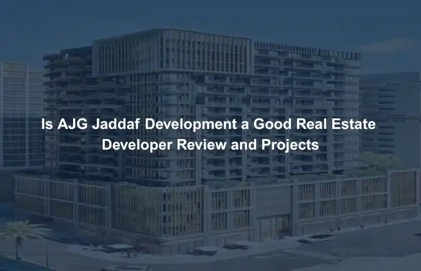 Is AJG Jaddaf Development a Good Real Estate Developer Review and Projects