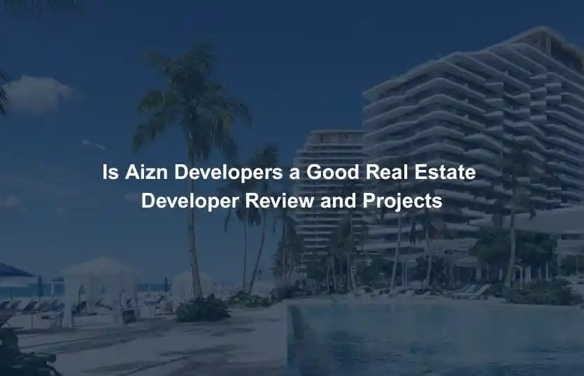 Is Aizn Developers a Good Real Estate Developer Review and Projects