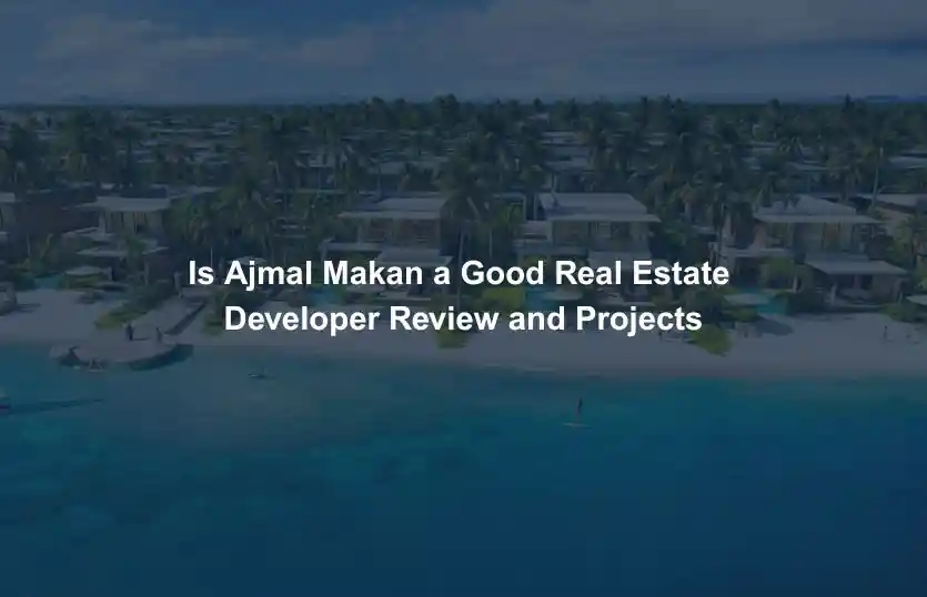 Is Ajmal Makan a Good Real Estate Developer Review and Projects