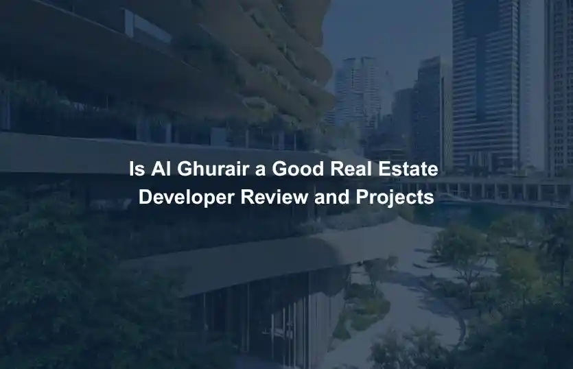 Is Al Ghurair a Good Real Estate Developer Review and Projects