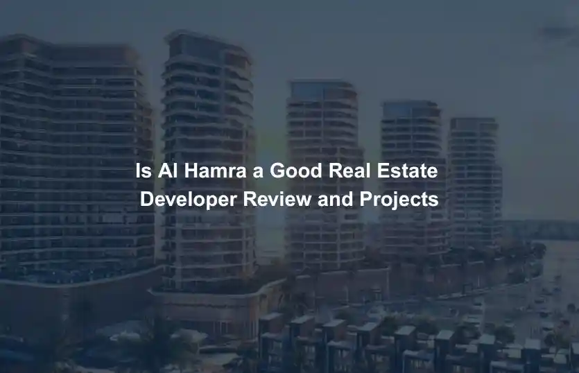Is Al Hamra a Good Real Estate Developer Review and Projects