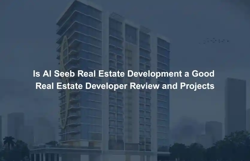 Is Al Seeb Real Estate Development a Good Real Estate Developer Review and Projects