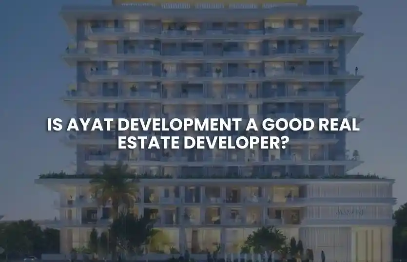 Is Ayat Development Good for Dubai Real Estate?
