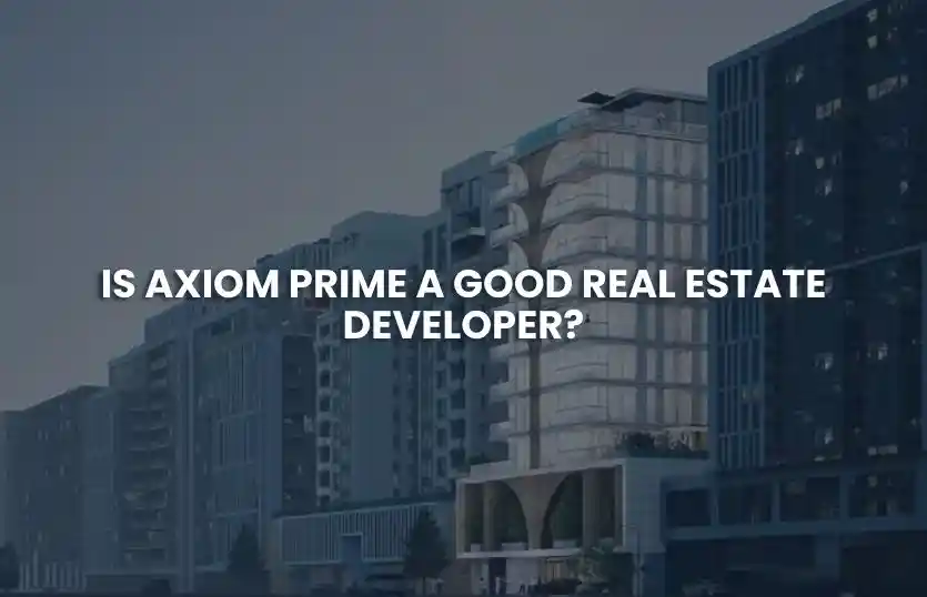 Is Axiom Prime a Good Real Estate Developer?