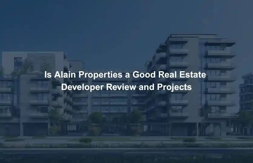 Is Alain Properties a Good Real Estate Developer Review and Projects