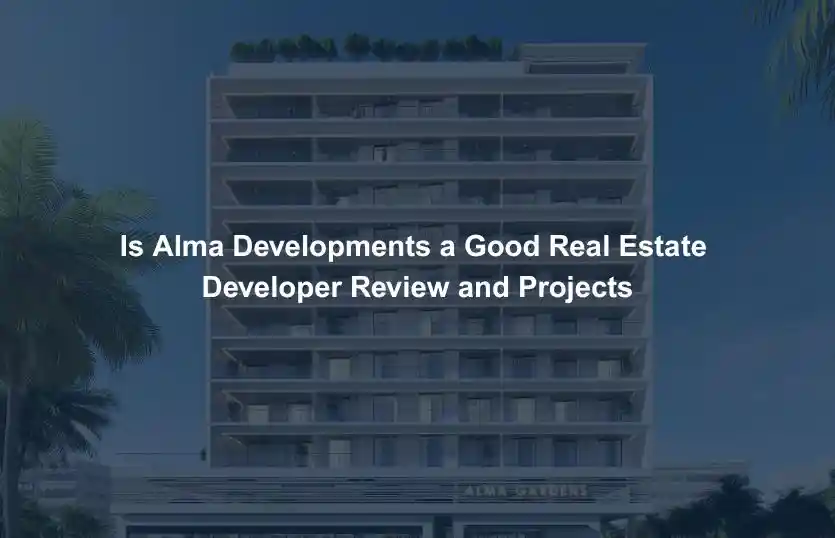 Is Alma Developments a Good Real Estate Developer Review and Projects