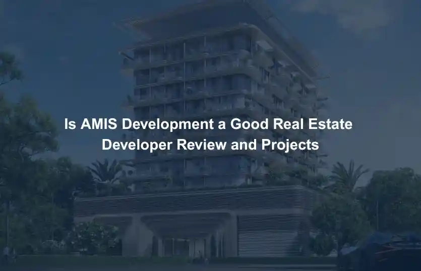 Is AMIS Development a Good Real Estate Developer Review and Projects