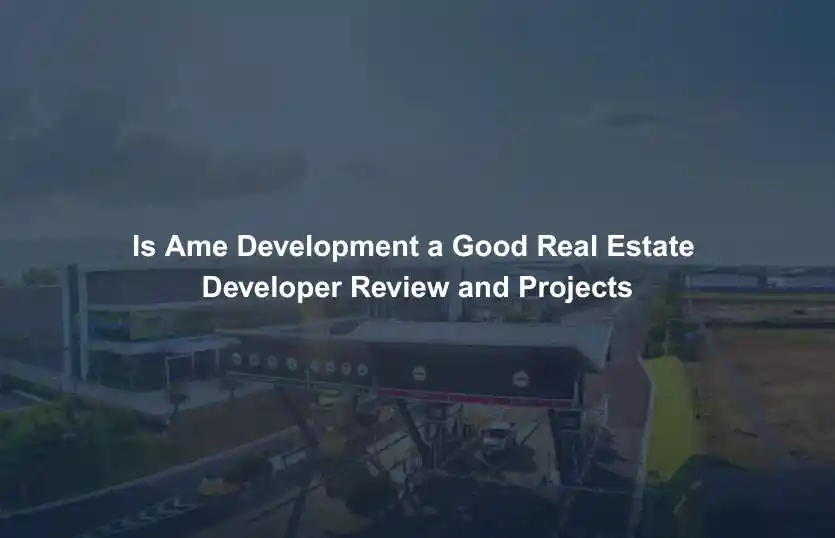 Is Ame Development a Good Real Estate Developer Review and Projects
