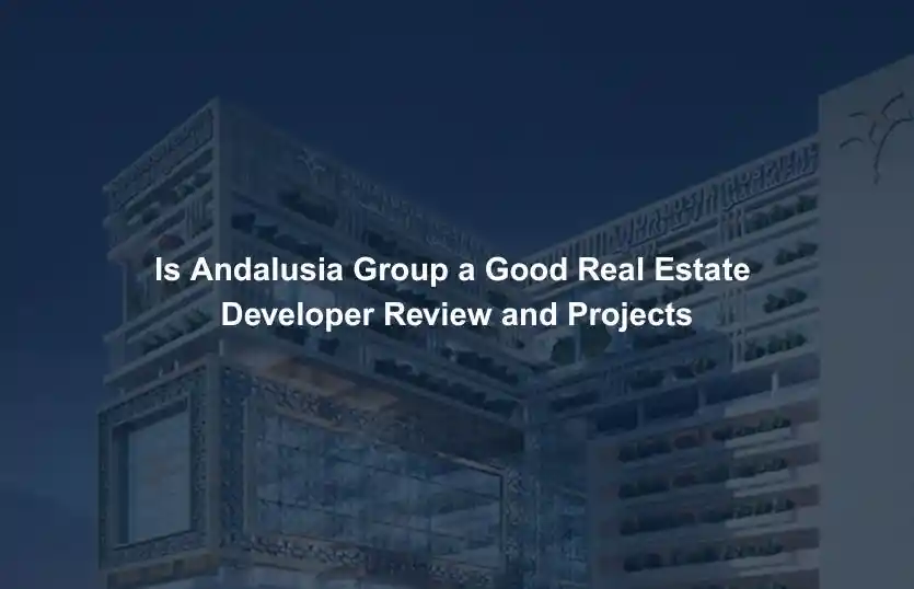 Is Andalusia Group a Good Real Estate Developer Review and Projects