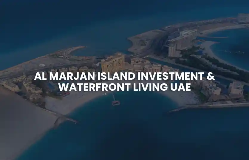 Al Marjan Island Investment & Waterfront Living UAE