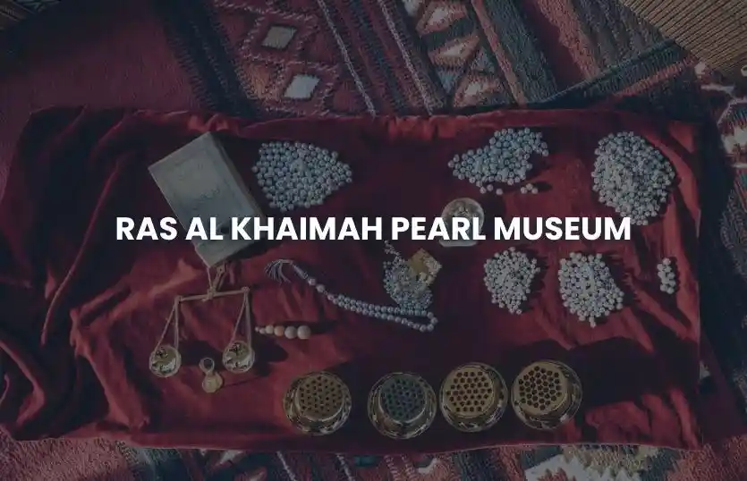 Ras Al Khaimah Pearl Museum History Guide