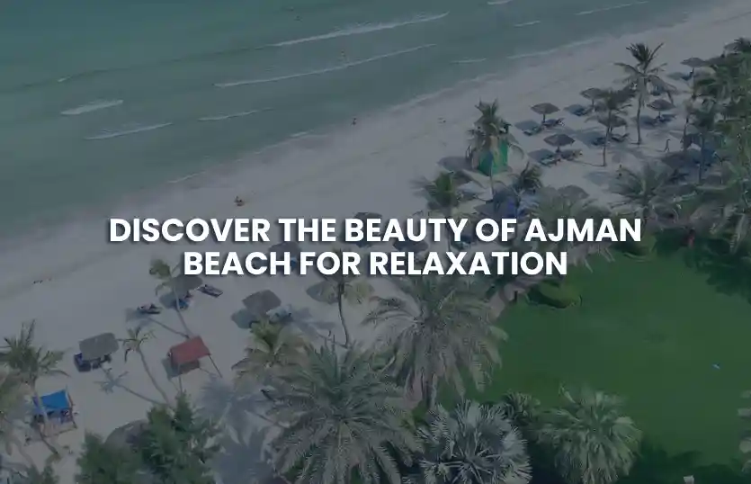 Discover the Beauty of Ajman Beach for Relaxation