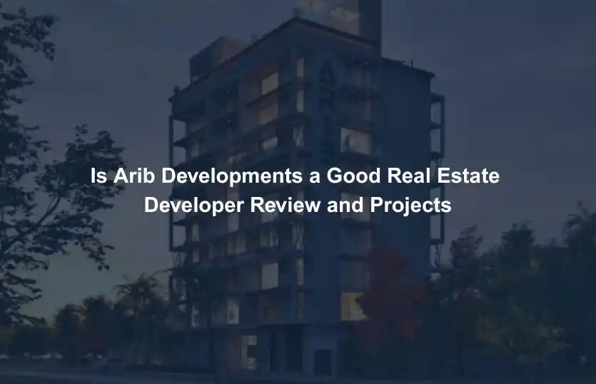 Is Arib Developments a Good Real Estate Developer Review and Projects