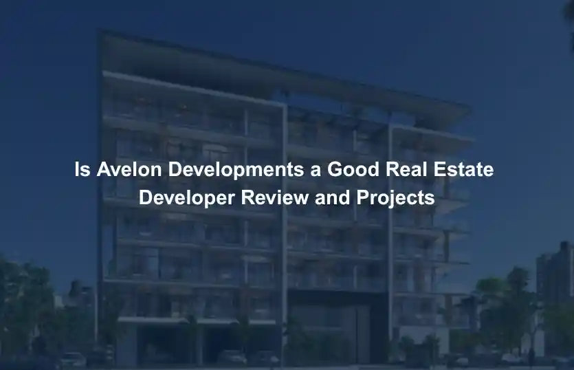 Is Avelon Developments a Good Real Estate Developer Review and Projects