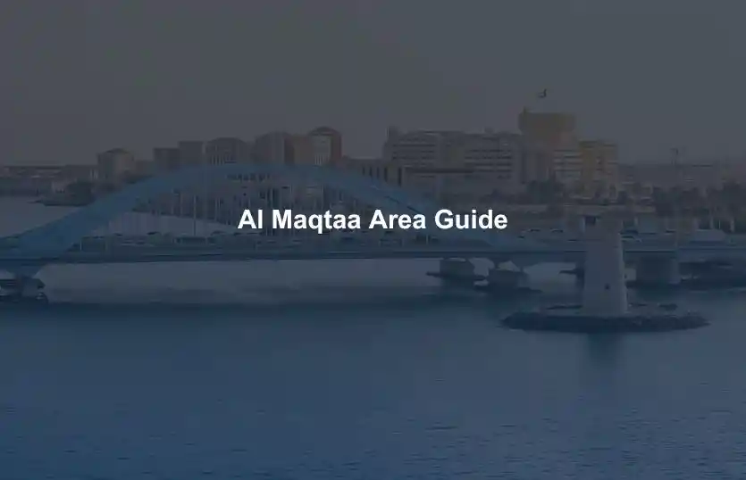 Al Maqtaa Area Guide