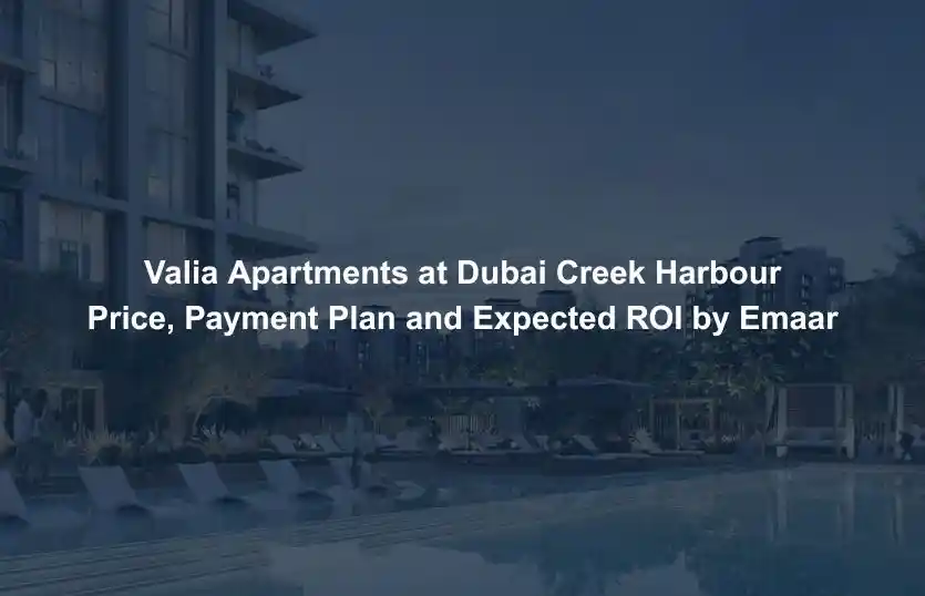 Valia Apartments at Dubai Creek Harbour Price Payment Plan and Expected ROI by Emaar