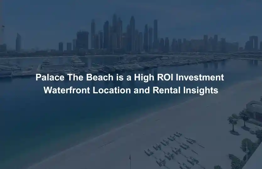 Palace The Beach is a High ROI Investment Waterfront Location and Rental Insights