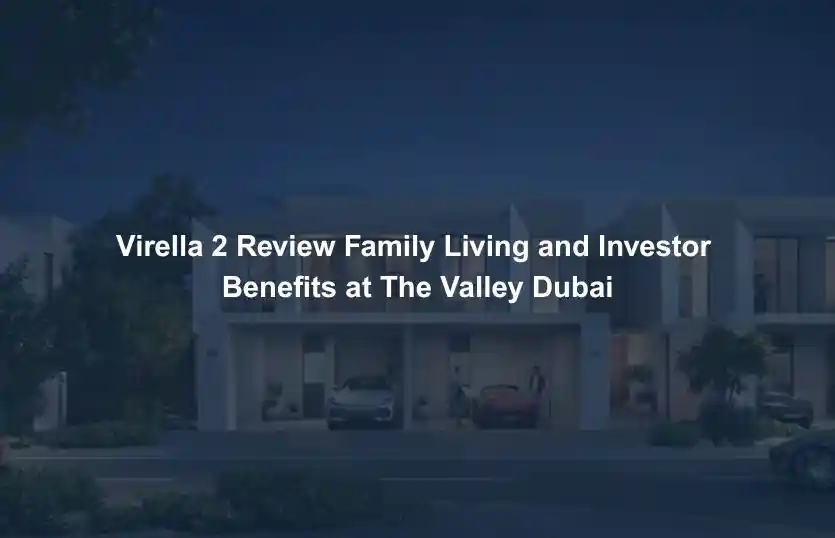 Virella 2 Review Family Living and Investor Benefits at The Valley Dubai
