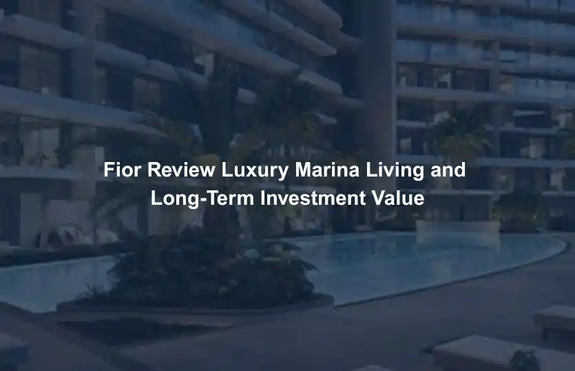 Fior Review Luxury Marina Living and Long Term Investment Value