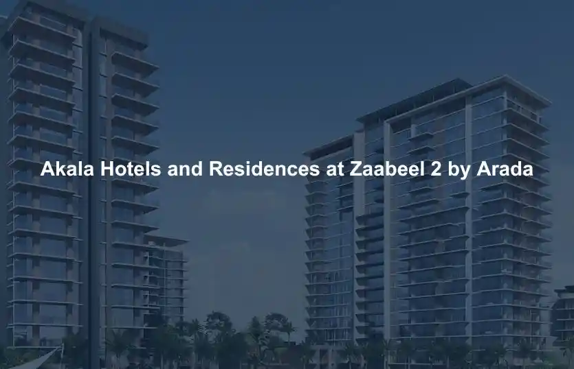 Akala Zaabeel 2 by Arada Investment Guide Price and ROI