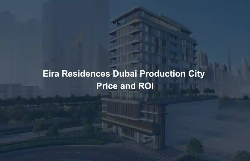 Eira Residences Dubai Production City Price and ROI