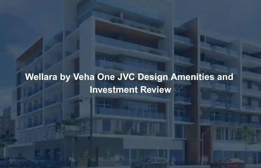 Wellara by Veha One JVC Design Amenities and Investment Review
