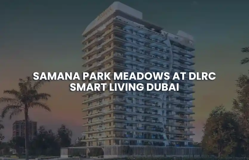Samana Park Meadows at DLRC – Smart Living Dubai