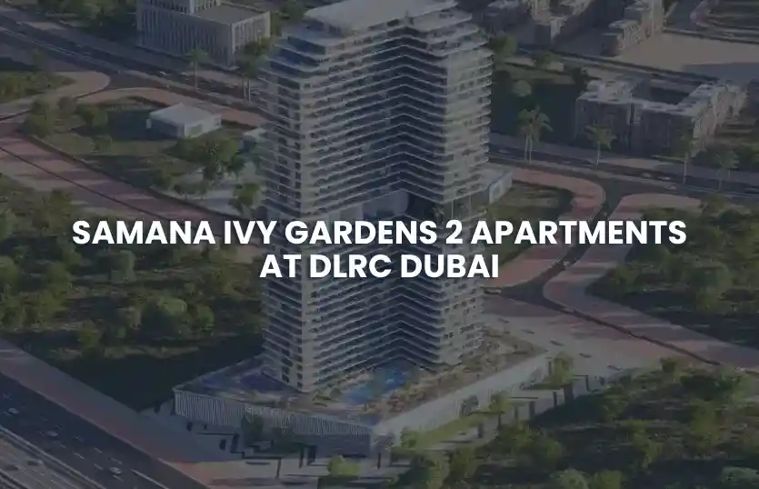 Samana IVY Gardens 2 Apartments at DLRC, Dubai