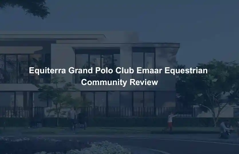 Equiterra Grand Polo Club Emaar Equestrian Community Review