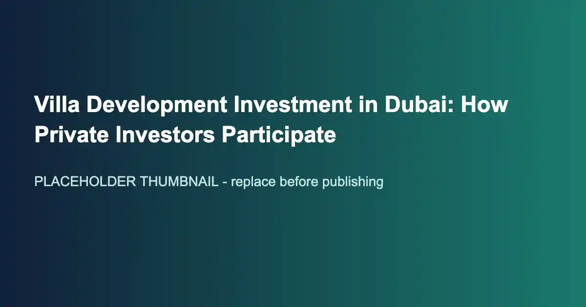Villa Development Investment in Dubai: How Private Investors Participate