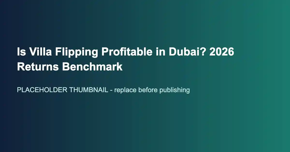 Is Villa Flipping Profitable in Dubai? 2026 Returns Benchmark
