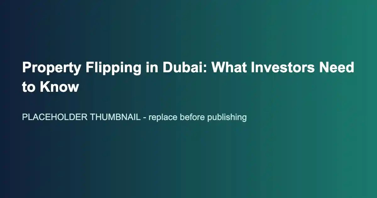Property Flipping in Dubai: What Investors Need to Know