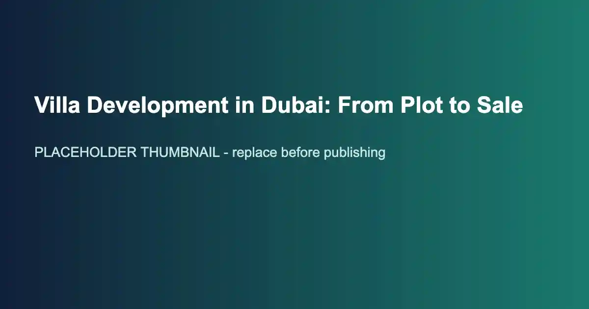 Villa Development in Dubai: From Plot to Sale